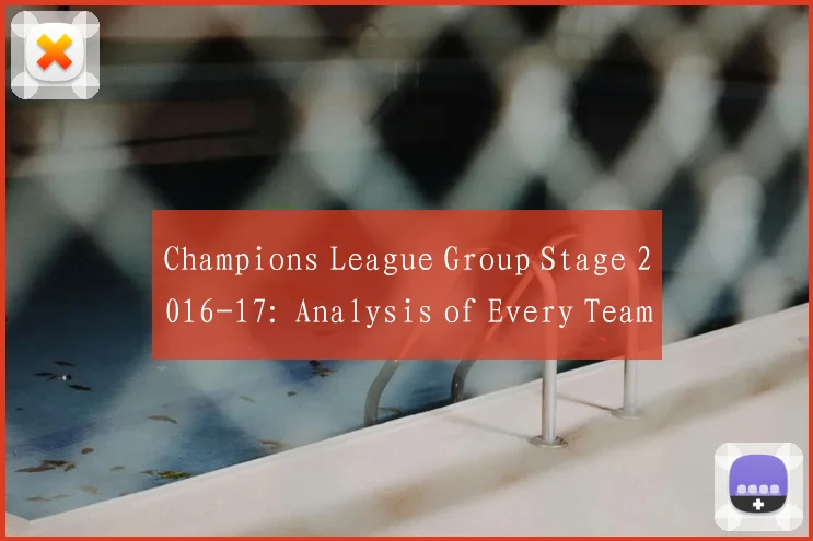 Champions League Group Stage 2016-17: Analysis of Every Team's Draw